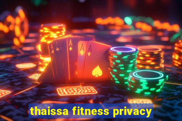 thaissa fitness privacy